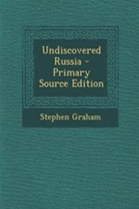 Undiscovered Russia - Primary Source Edition