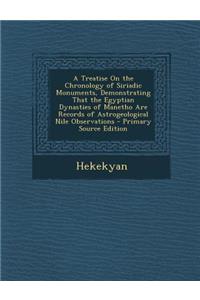 A Treatise on the Chronology of Siriadic Monuments, Demonstrating That the Egyptian Dynasties of Manetho Are Records of Astrogeological Nile Observations