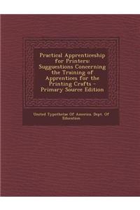 Practical Apprenticeship for Printers: Sugguestions Concerning the Training of Apprentices for the Printing Crafts