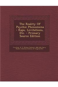 The Reality of Psychic Phenomena: Raps, Levitations, Etc.