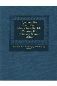 System Des Heutigen Romischen Rechts, Volume 8 - Primary Source Edition