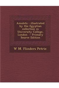 Amulets: Illustrated by the Egyptian Collection in University College, London