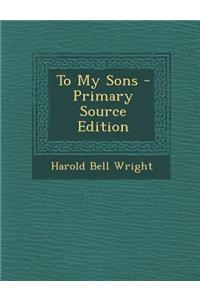 To My Sons - Primary Source Edition