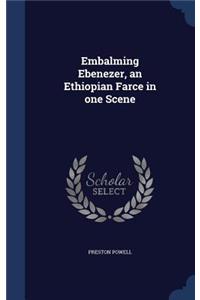 Embalming Ebenezer, an Ethiopian Farce in one Scene