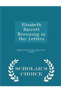 Elizabeth Barrett Browning in Her Letters - Scholar's Choice Edition