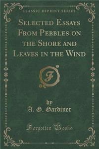 Selected Essays from Pebbles on the Shore and Leaves in the Wind (Classic Reprint)