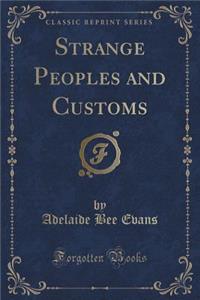 Strange Peoples and Customs (Classic Reprint)