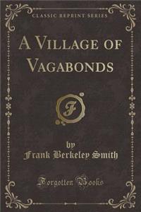 A Village of Vagabonds (Classic Reprint)