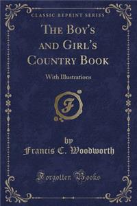 The Boy's and Girl's Country Book: With Illustrations (Classic Reprint)