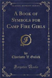 A Book of Symbols for Camp Fire Girls (Classic Reprint)