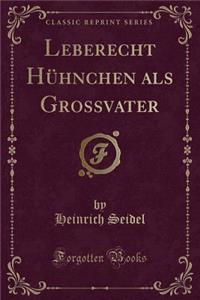 Leberecht Huhnchen ALS Grossvater (Classic Reprint)