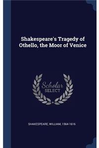 Shakespeare's Tragedy of Othello, the Moor of Venice