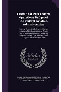 Fiscal Year 1994 Federal Operations Budget of the Federal Aviation Administration
