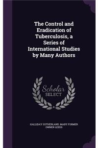 The Control and Eradication of Tuberculosis, a Series of International Studies by Many Authors