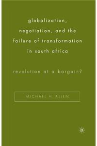 Globalization, Negotiation, and the Failure of Transformation in South Africa