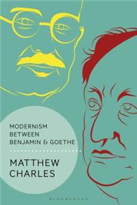 Modernism Between Benjamin and Goethe