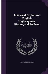 Lives and Exploits of English Highwaymen, Pirates, and Robbers