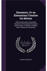 Dynamics, Or an Elementary Treatise On Motion