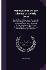 Observations On the Disease of the Hip Joint