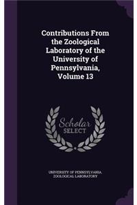 Contributions From the Zoological Laboratory of the University of Pennsylvania, Volume 13