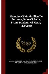 Memoirs of Maximilian de Bethune, Duke of Sully, Prime Minister of Henry the Great