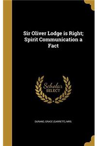SIR OLIVER LODGE IS RIGHT SPIRIT COMMUNI