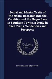 Social and Mental Traits of the Negro; Research Into the Conditions of the Negro Race in Southern Towns, a Study in Race Traits, Tendencies and Prospects