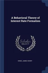 A Behavioral Theory of Interest Rate Formation