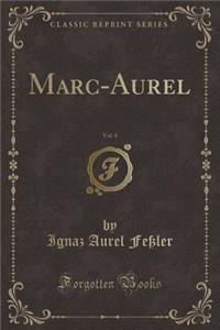 Marc-Aurel, Vol. 4 (Classic Reprint)
