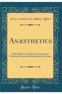 Anï¿½sthetics: Brief of Points and Proofs in Support of Petitions, Memorials, Resolutions and Letters (Classic Reprint)