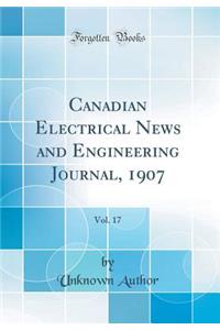 Canadian Electrical News and Engineering Journal, 1907, Vol. 17 (Classic Reprint)