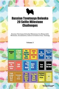 Russian Tsvetnaya Bolonka 20 Selfie Milestone Challenges Russian Tsvetnaya Bolonka Milestones for Memorable Moments, Socialization, Indoor & Outdoor Fun, Training Volume 3