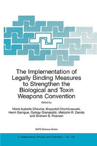 Implementation of Legally Binding Measures to Strengthen the Biological and Toxin Weapons Convention: Proceedings of the NATO Advanced Study Institute, Held in Budapest, Hungary, 2001