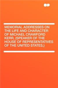 Memorial Addresses on the Life and Character of Michael Crawford Kerr, (Speaker of the House of Representatives of the United States, )
