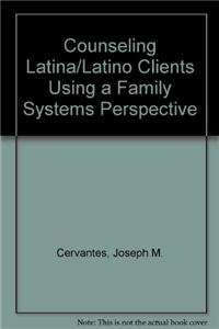 Counseling Latina/Latino Clients Using a Family Systems Perspective
