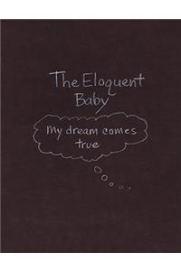 Eloquent Baby...My dream comes true