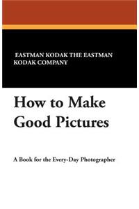 How to Make Good Pictures