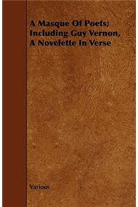 A Masque of Poets; Including Guy Vernon, a Novelette in Verse