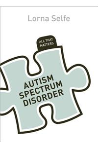 Autism Spectrum Disorder: All That Matters