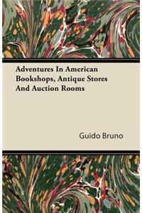 Adventures In American Bookshops, Antique Stores And Auction Rooms