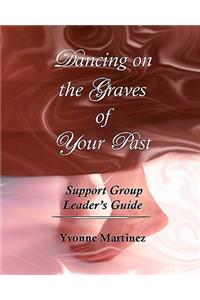 Dancing on the Graves of Your Past Support Group Leader's Guide