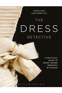 The Dress Detective: A Practical Guide to Object-Based Research in Fashion