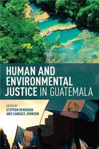 Human and Environmental Justice in Guatemala