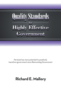 Quality Standards for Highly Effective Government: No Book Has More Potential to Positively Transform Government Since Reinventing Government