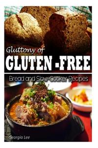 Gluttony of Gluten-Free - Bread and Slow-Cooker Recipes