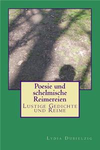 Poesie Und Schelmische Reimereien: Lustige Gedichte Und Reime
