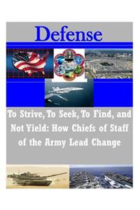 To Strive, to Seek, to Find, and Not Yield - How Chiefs of Staff of the Army Lead Changes