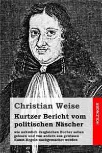 Kurtzer Bericht vom politischen Näscher: wie nehmlich dergleichen Bücher sollen gelesen und von andern aus gewissen Kunst-Regeln nachgemachet werden