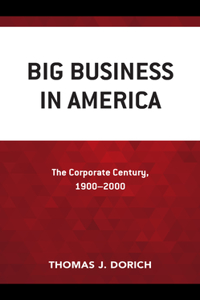 Big Business in America: The Corporate Century, 1900-2000
