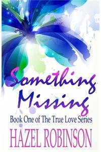 Something Missing: Book One of the True Love Series